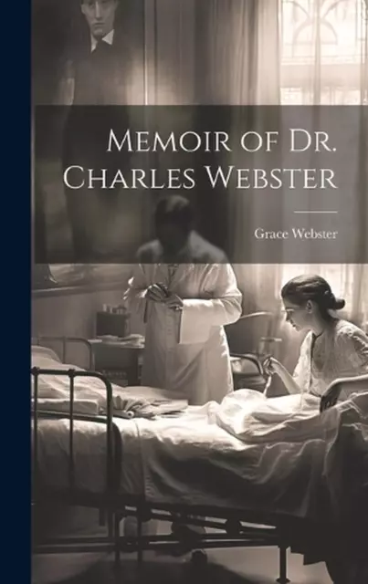 Memoir of Dr. Charles Webster by Grace Webster Hardcover Book