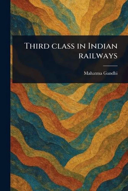 THIRD CLASS IN Indian Railways by Mahatma Gandhi Paperback Book £20.90 ...
