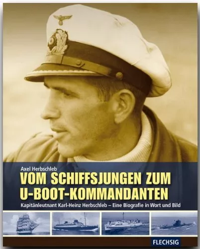 Vom Schiffsjungen zum U-Boot Kommandanten Karl-Heinz Herbschleb U21 U85 U354