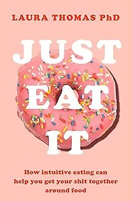 Just Eat It: How Intuitive Eating Can Help You..., Thomas, Laura, Used; Good Boo