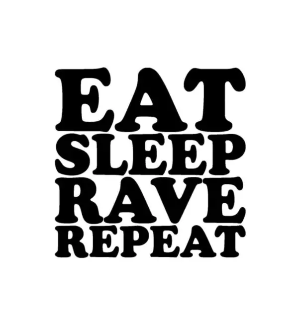 Eat Sleep Rave Repeat Vinyl Sticker decal BLACK GLOSS 10 x 10 cm