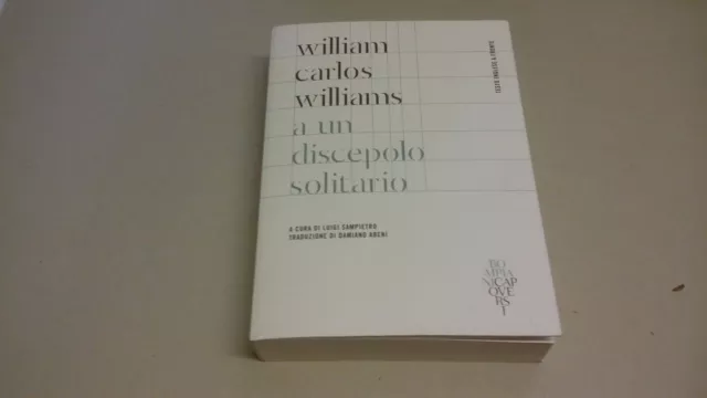 Williams William Carlos, A Un Discepolo Solitario.Testo Inglese A Fronte,31mg23