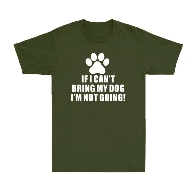 If I Can't Bring My Dog I'm Not Going Shirt Funny Dog Lover Animal Men' T-Shirt