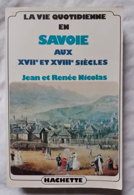 La Vie Quotidienne en Savoie aux XVIIe et XVIIIe siècles par Nicolas Hachette