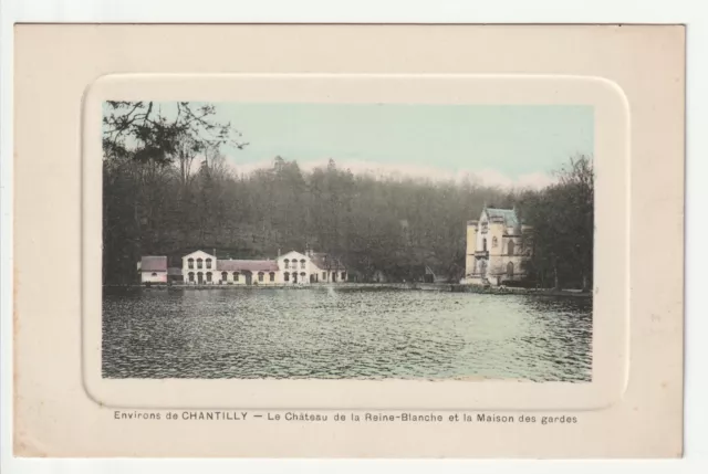 CHANTILLY - Oise - CPA 60 - le chateau de la Reine Blanche et maison des Gardes