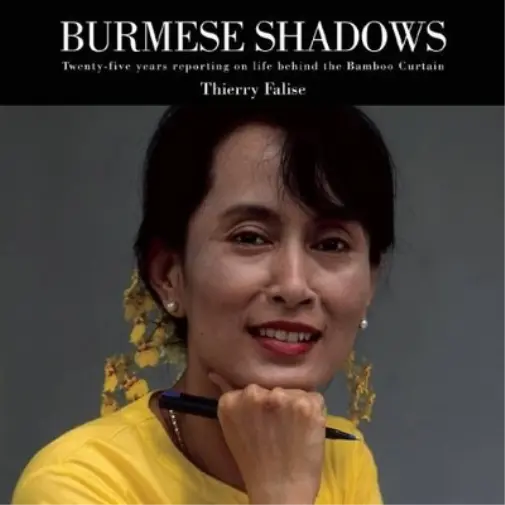 Thierry Falise Burmese Shadows: Twenty-five Years Reporti (Hardback) (UK IMPORT)