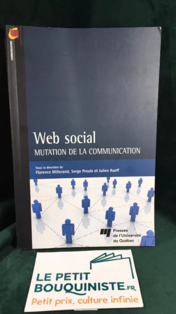 Web social : Mutation de la Communication - F. Millerand, S. Proulx et J. Rueff
