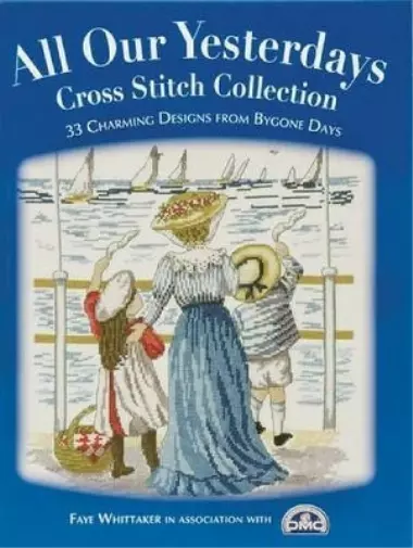 Dmc Creative World Ltd Faye Whi All Our Yesterdays Cross Stitch Coll (Paperback)