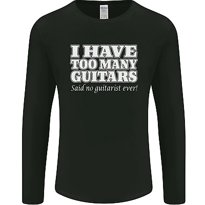 I Have Too Many Guitars Funny Guitarist Mens Long Sleeve T-Shirt