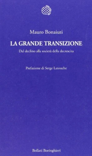 Libri Mauro Bonaiuti - La Grande Transizione. Dal Declino Alla Societa Della Dec