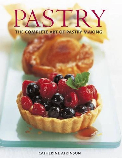 PASTRY: THE COMPLETE Art of Pastry Making by Catherine Atkinson ...