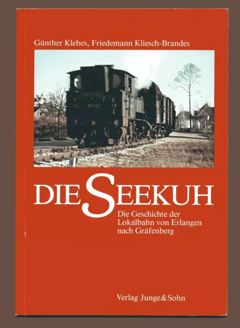 DIE SEEKUH-ERSTAUSGABE    Geschichte der Lokalbahn  von Erlangen nach Gräfenberg