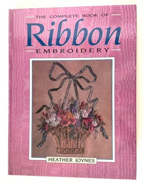 NEW The Complete Book of Ribbon Embroidery - Heather Joynes KANGAROO PRESS