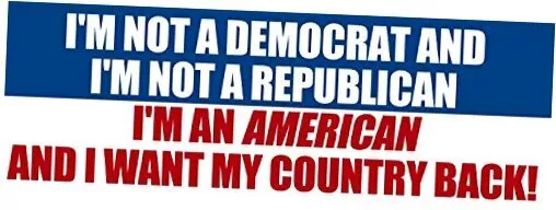 I'm Not a Democrat or Republican I'm an American I Want My Country Back Bumper