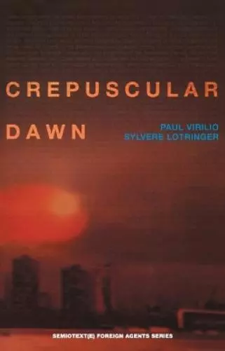 Paul Virilio Sylvère Lotringer Crepuscular Dawn (Poche)