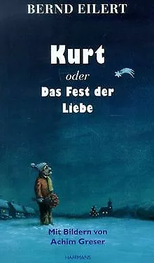 Kurt oder Das Fest der Liebe von Bernd Eilert | Buch | Zustand sehr gut