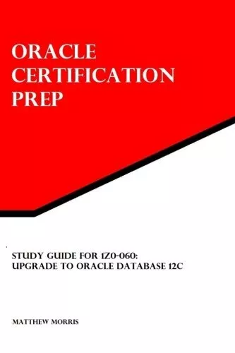 Study Guide for 1Z0-060: Upgrade to Oracle Database 12c: Oracle