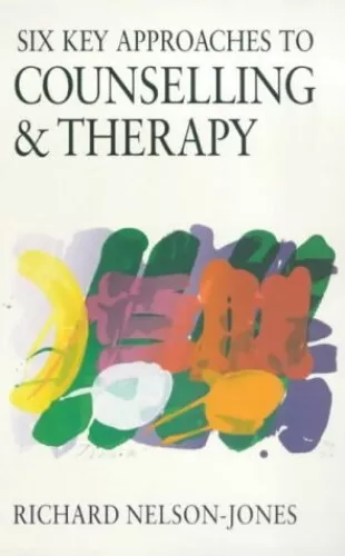 Six Key Approaches to Counselling and Therapy by Richard Nelson-Jones Paperback