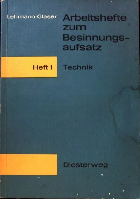 Technik; Arbeitshefte zum Besinnungsaufsatz; Heft 1; Lehmann-Glaser: