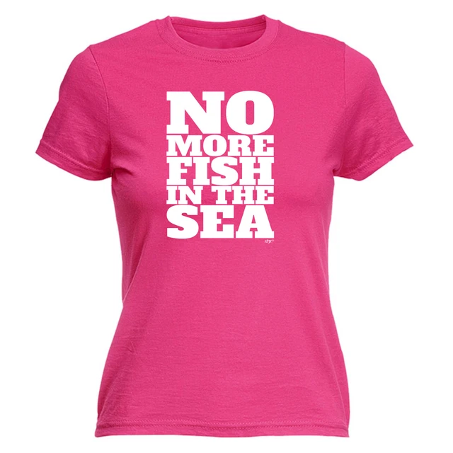 No More Fish In The Sea - T-shirt donna divertente t-shirt regalo novità