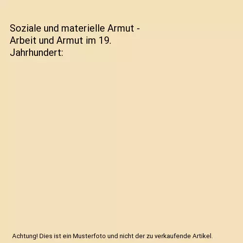 Soziale und materielle Armut - Arbeit und Armut im 19. Jahrhundert, Sebastian Kn