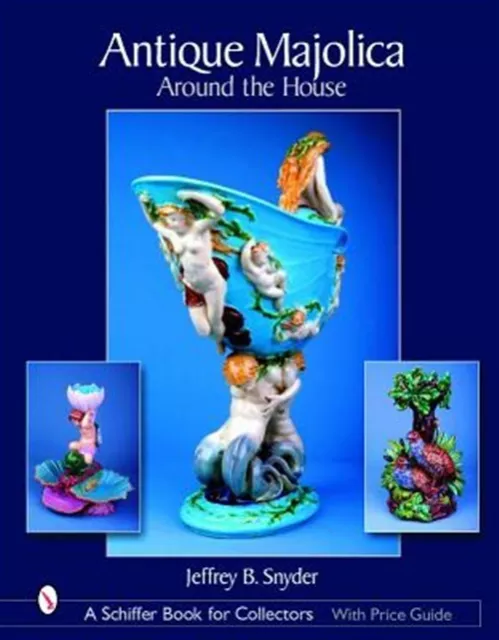 Antique Majolica Around The House : Around The House, Hardcover by Snyder, Je...