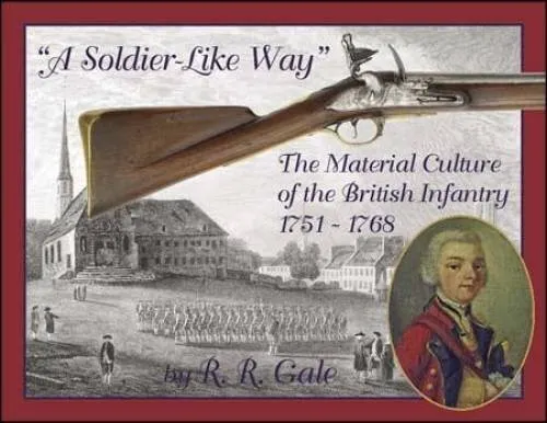 A SOLDIER-LIKE WAY: THE MATERIAL CULTURE OF THE BRITISH By Ryan R. Gale *VG+*