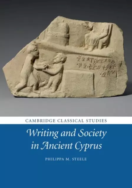 Writing and Society in Ancient Cyprus by Philippa M. Steele (English) Hardcover