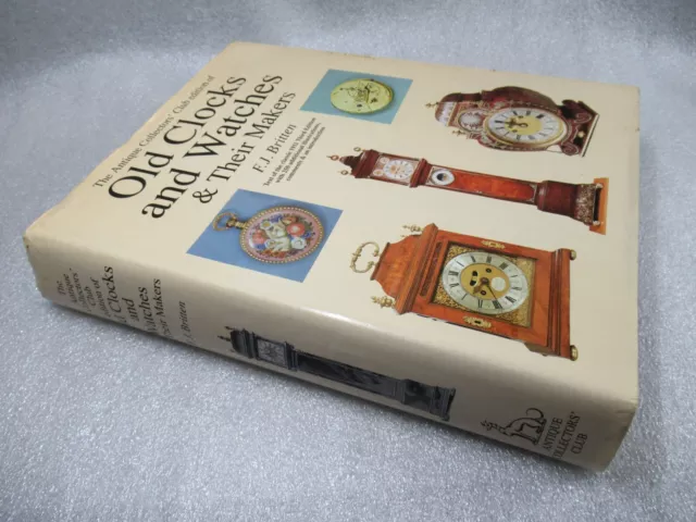 OLD CLOCKS and WATCHES & THEIR MAKERS - F J Britten Antique Collectors’ Club HB