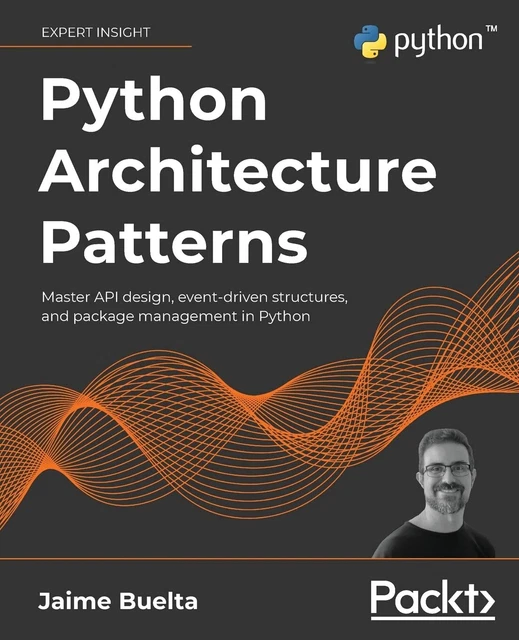 PYTHON ARCHITECTURE PATTERNS: Master API design, event-driven ...