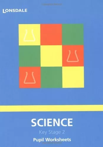 Lonsdale Key Stage 2 Essentials - Science: Pupil Worksheets By Grace A. Adams