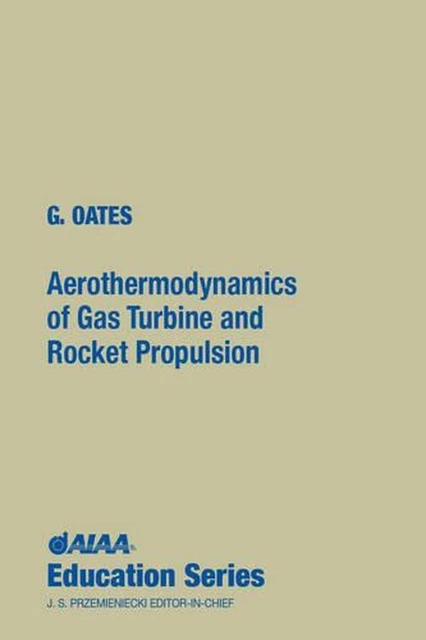 AEROTHERMODYNAMICS OF GAS Turbine and Rocket Propulsion by Gordon Oates ...