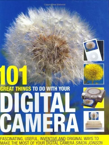 101 großartige Aktivitäten mit Ihrer Digitalkamera: faszinierend, nützlich, erfinderisch,