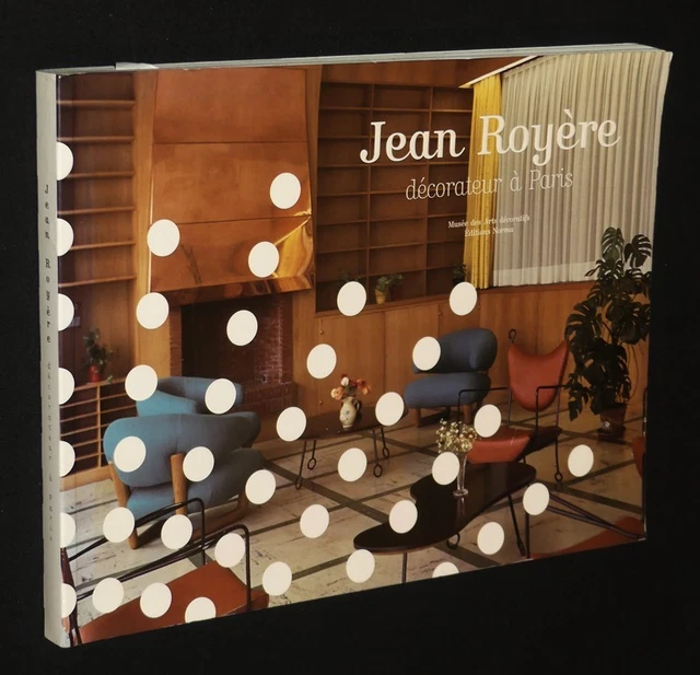 JEAN ROYÈRE DÉCORATEUR A Paris Musée Des Arts Décoratifs Éditions
