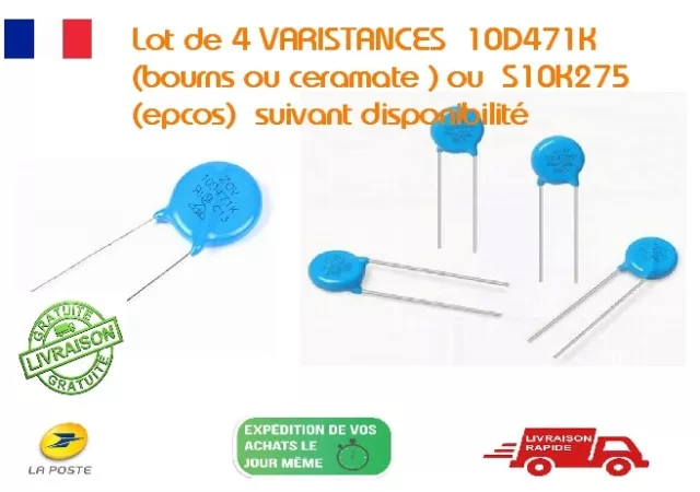 Lot de 4 VARISTANCES-10D471K (bourns) ou  S10K275 (epcos)- suivant dispo