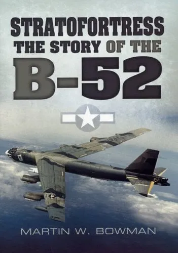 Stratofortress: The Story Of The B-52 Fc Bowman Martin