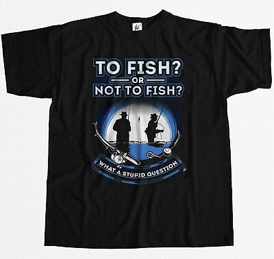 To Fish Or Not To Fish What A Stupid Question Mens T-Shirt