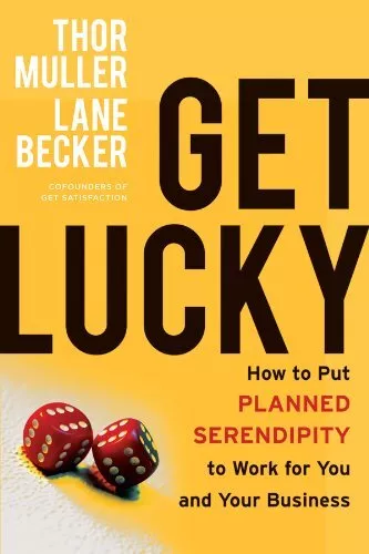 Get Lucky: How to Put Planned Serendipity to Work for You and Yo