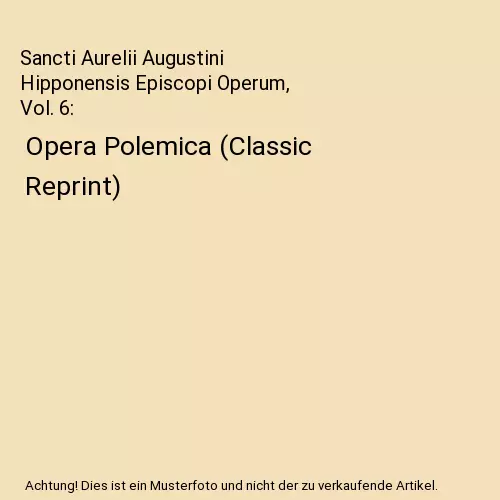 Sancti Aurelii Augustini Hipponensis Episcopi Operum, Vol. 6: Opera Polemica (Cl