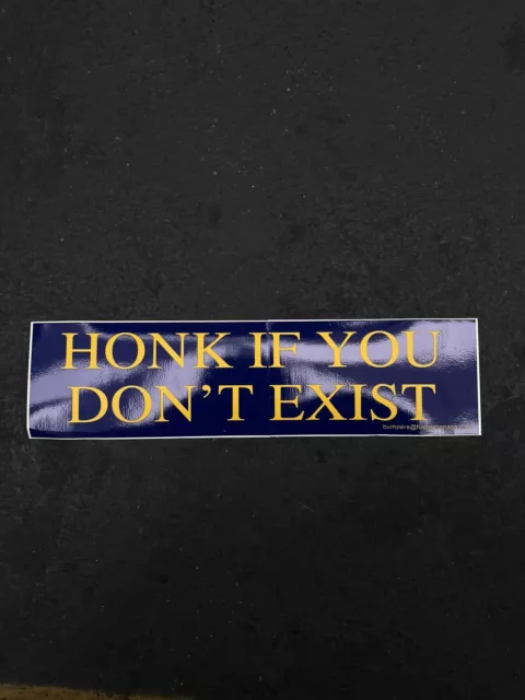 Funny Bumper Stickers - HONK IF YOU DONT EXIST