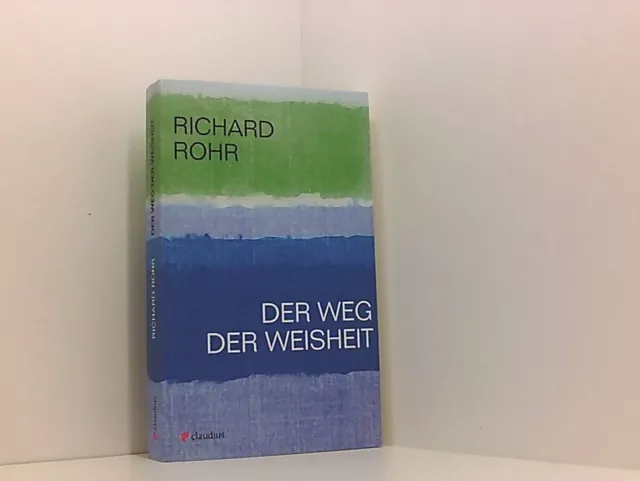 Der Weg der Weisheit Richard Rohr ; aus dem Amerikanischen von Bernardin Schelle