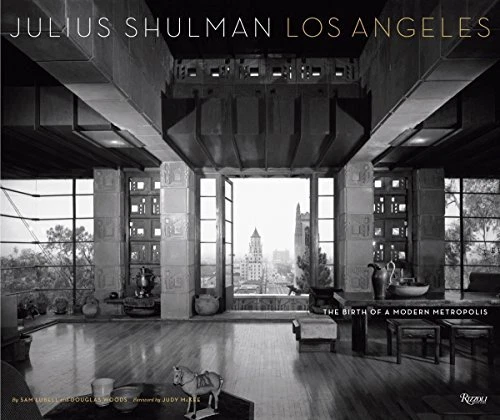 Julius Shulman Los Angeles: The Birth of A Modern Metropolis (Rizzoli Classics),