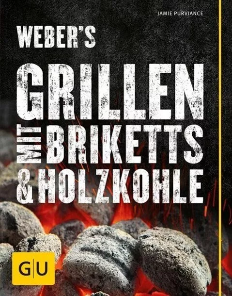 Weber's Grillen mit Briketts und Holzkohle von Jamie Purviance  Neu grillbuch