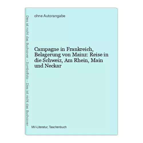 Campagne in Frankreich, Belagerung von Mainz: Reise in die Schweiz, Am Rhein, Ma