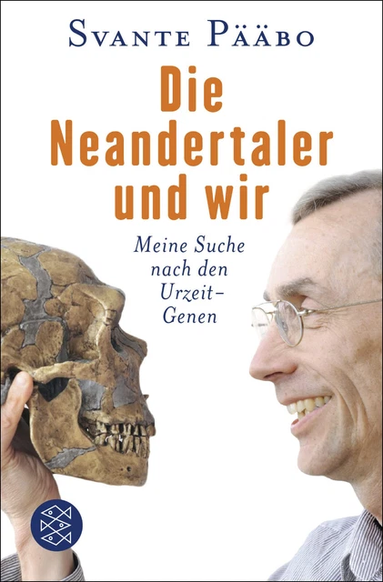 Die Neandertaler und wir: Meine Suche nach den Urzeit-Genen von Svante Pääbo