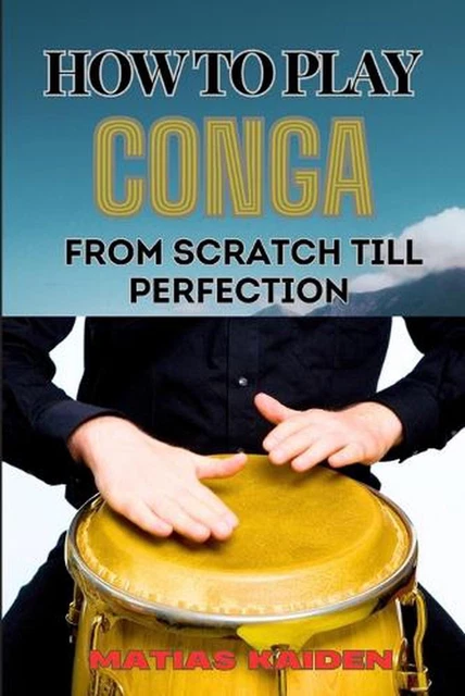 HOW TO PLAY Conga from Scratch Till Perfection: Beginner Techniques To ...