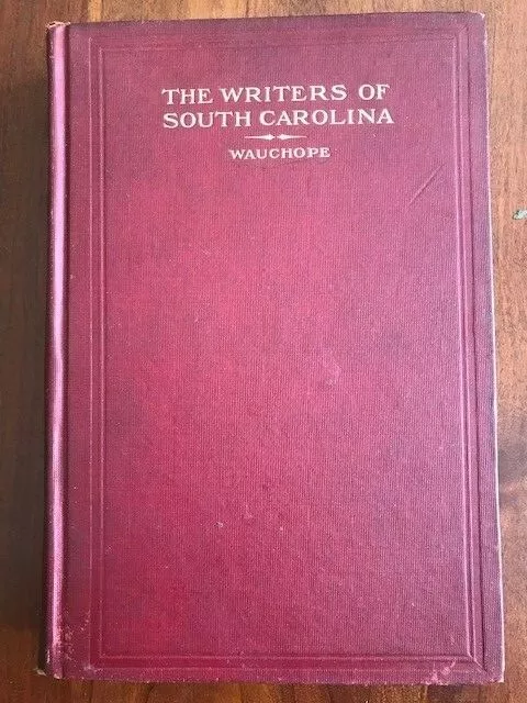 RARE 1910 The Writers of South Carolina. Biographical Sketches, Prose and Verse