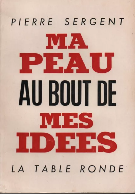 Ma peau au bout de mes idées - Pierre Sergent - La Table Ronde - 1967 -