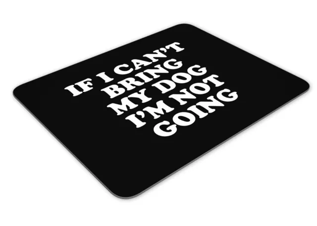 If I Can't Bring My Dog I'm Not Going Mousemat Office Rectangle Mouse Mat Funny