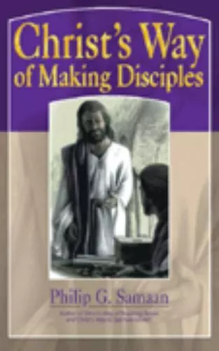 Christ's Way of Making Disciples by Samaan, Philip G.